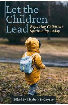 Let the Children Lead: Exploring Children\'s Spirituality Today - Jerome Berryman