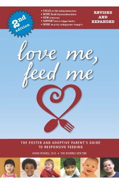 Love Me, Feed Me: The Foster and Adoptive Parent's Guide to Responsive Feeding - Katja Rowell