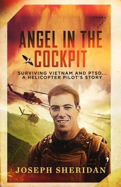 Angel In The Cockpit: Surviving Vietnam And PTSD . . . A Helicopter Pilot\'s Story - Joseph Ferreira