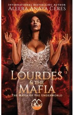 Lourdes & the Mafia: The Mafia of the Underworld: A Standalone Reverse Harem Romance - Aleera Anaya Ceres