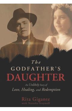 The Godfather\'s Daughter: An Unlikely Story of Love, Healing, and Redemption - Natasha Stoynoff