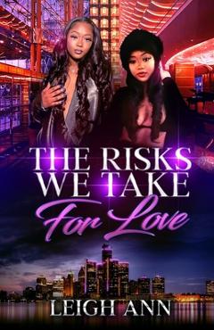 The Risks We Take for Love - Leigh Ann
