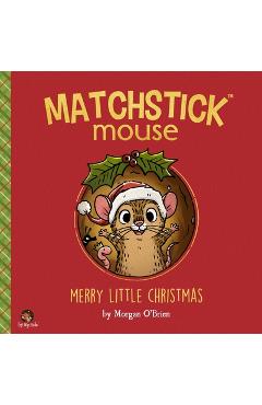 Matchstick Mouse: Merry Little Christmas - Morgan O\'brien