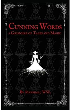 Cunning Words: a Grimoire of Tales and Magic - Marshall Wsl