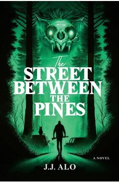 The Street Between the Pines: A Southern New England Horror - J. J. Alo