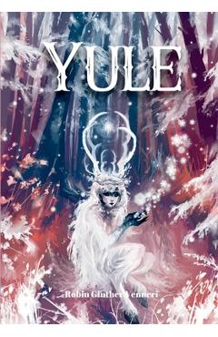 Yule Guide: For Celebrating the Winter Solstice - Robin Ginther Venneri