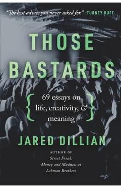 Those Bastards: 69 essays on life, creativity, & meaning - Jared Dillian