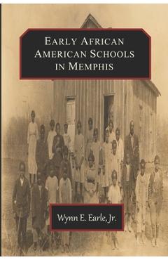 Early African American Schools in Memphis - Wynn Elliott Earle