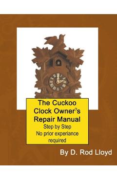 The Cuckoo Clock Owner's Repair Manual - D. Rod Lloyd