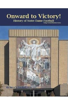 Onward to Victory! History of Notre Dame Fighting Irish Football - Steve Fulton