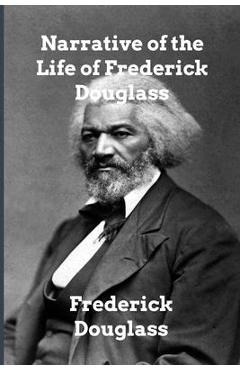 Narrative of the Life of Frederick Douglass - Frederick Douglass
