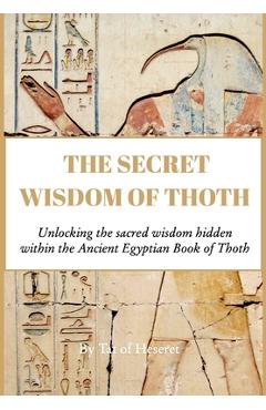 The Secret Wisdom of Thoth: Unlocking the sacred wisdom of the Book of Thoth - Tat Of Heseret