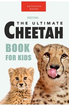 Cheetahs: The Ultimate Cheetah Book for Kids: 100+ Amazing Cheetah Facts, Photos, Quiz and More - Jenny Kellett