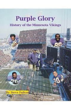 Purple Glory-History of the Minnesota Vikings - Steve Fulton