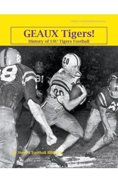 Geaux Tigers! History of LSU Tigers Football - Steve Fulton