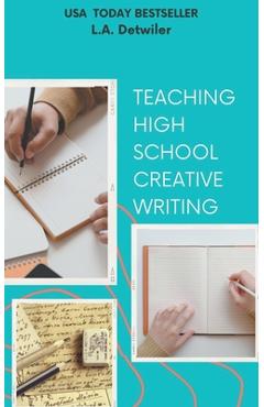 Teaching High School Creative Writing - L. A. Detwiler
