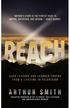Reach: Hard Lessons and Learned Truths from a Lifetime in Television - Arthur Smith