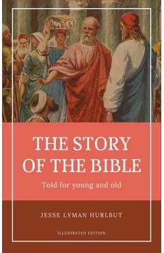 Hurlbut\'s story of the Bible: Easy to Read Layout - Illustrated in Color - Jesse Lyman Hurlbut