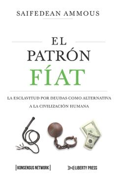 El Patrón Fíat: La esclavitud por deudas como alternativa a la civilización humana - Gonzalo Coelho