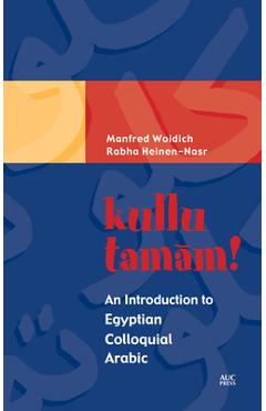 Kullu Tamam!: An Introduction to Egyptian Colloquial Arabic - Manfred Woidich