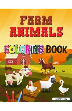 Cute Farm Animals Coloring Book For Toddlers: Farm Life Coloring Book for Kids - Amelia Sealey