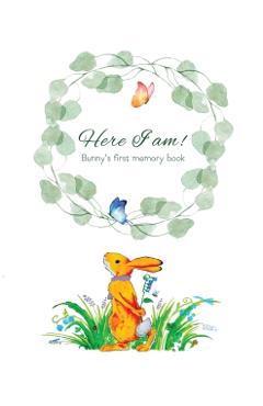 Here I Am - Bunny's Baby Memory Book: Beautiful Baby Journal for First Five Years - Tammy Lempert