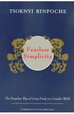 Fearless Simplicity: The Dzogchen Way of Living Freely in a Complex World - Erik Pema Kunsang