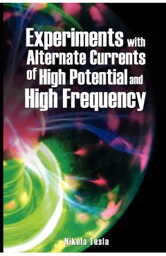 Experiments with Alternate Currents of High Potential and High Frequency - Nikola Tesla