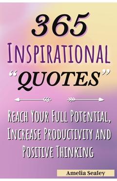 365 Inspirational Quotes: Daily Motivational Quotes, Reach Your Full Potential, Increase Productivity and Positive Thinking