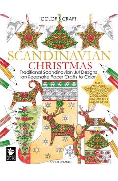 Scandinavian Christmas: Traditional Scandinavian Jul Designs on Keepsake Paper Crafts to Color - Anneke Lipsanen