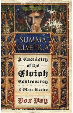 Summa Elvetica: A Casuistry of the Elvish Controversy - Vox Day