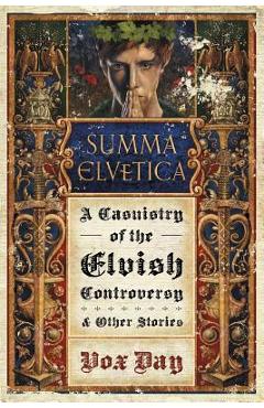 Summa Elvetica: A Casuistry of the Elvish Controversy - Vox Day