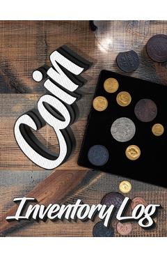 Coin Inventory Log: Catalog and Organize Coins with this Logbook for Coin Collectors (Value And Record Note Book) - Milliie Zoes