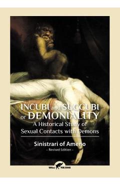 Incubi and Succubi or Demoniality: A Historical Study of Sexual Contacts with Demons - Sinistrari Of Ameno