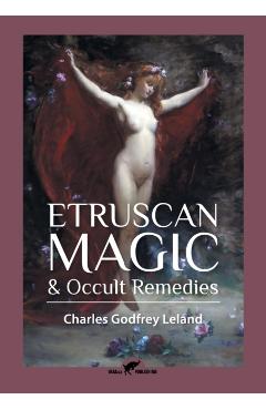 Etruscan Magic & Occult Remedies - Charles Godfrey Leland