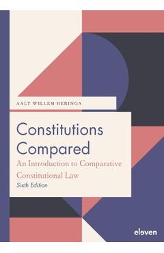Constitutions Compared (6th ed.): An Introduction to Comparative Constitutional Law - Aalt Willem Heringa