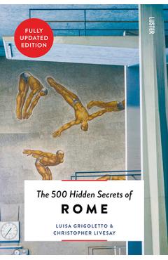 The 500 Hidden Secrets of Rome New & Revised - Luisa Grigoletto