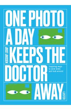 One Photo a Day Keeps the Doctor Away: Inspiring Ways to Slow Down and Look Around - Joost Joossen