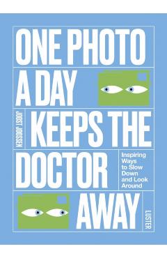 One Photo a Day Keeps the Doctor Away: Inspiring Ways to Slow Down and Look Around - Joost Joossen