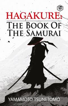 Hagakure: The Book of the Samurai - Yamamoto Tsunetomo