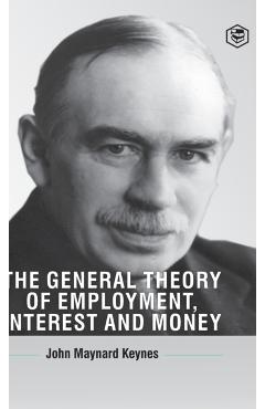 The General Theory Of Employment, Interest And Money - John Maynard Keynes