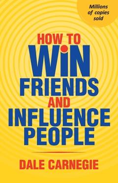 How To Win Friends And Influence People - Dale Carnegie