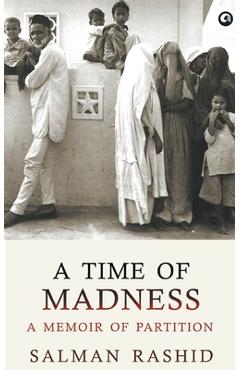 A Time Of Madness: A Memoir Of Partition - Salman Rashid