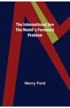 The International Jew The World\'s Foremost Problem - Henry Ford