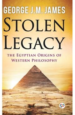 Stolen Legacy - George J. M. James