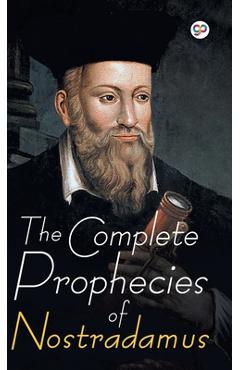 The Complete Prophecies of Nostradamus - Nostradamus Nostradamus