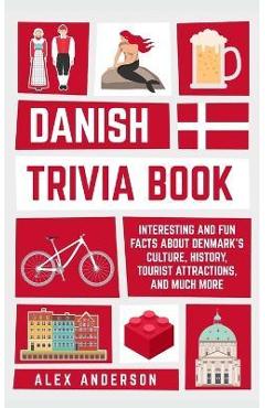 Danish Trivia Book: Interesting and Fun Facts About Danish Culture, History, Tourist Attractions, and Much More - Alex Anderson