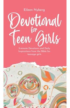 Devotional for Teen Girls: 3-minute Devotions and Daily Inspirations from The Bible for Teenage Girls - Eileen Nyberg