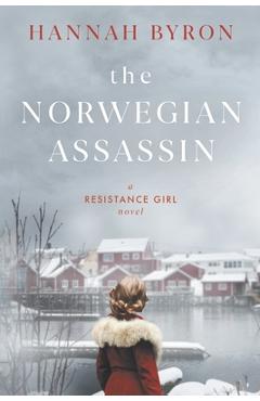 The Norwegian Assassin: A Riveting & Heart-Wrenching Nordic Family Saga from World War 2 - Hannah Byron