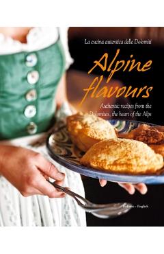 Alpine Flavours: Authentic Recipes from the Dolomites, the Heart of the Alps - Miriam Bacher